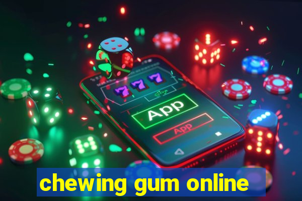 chewing gum online